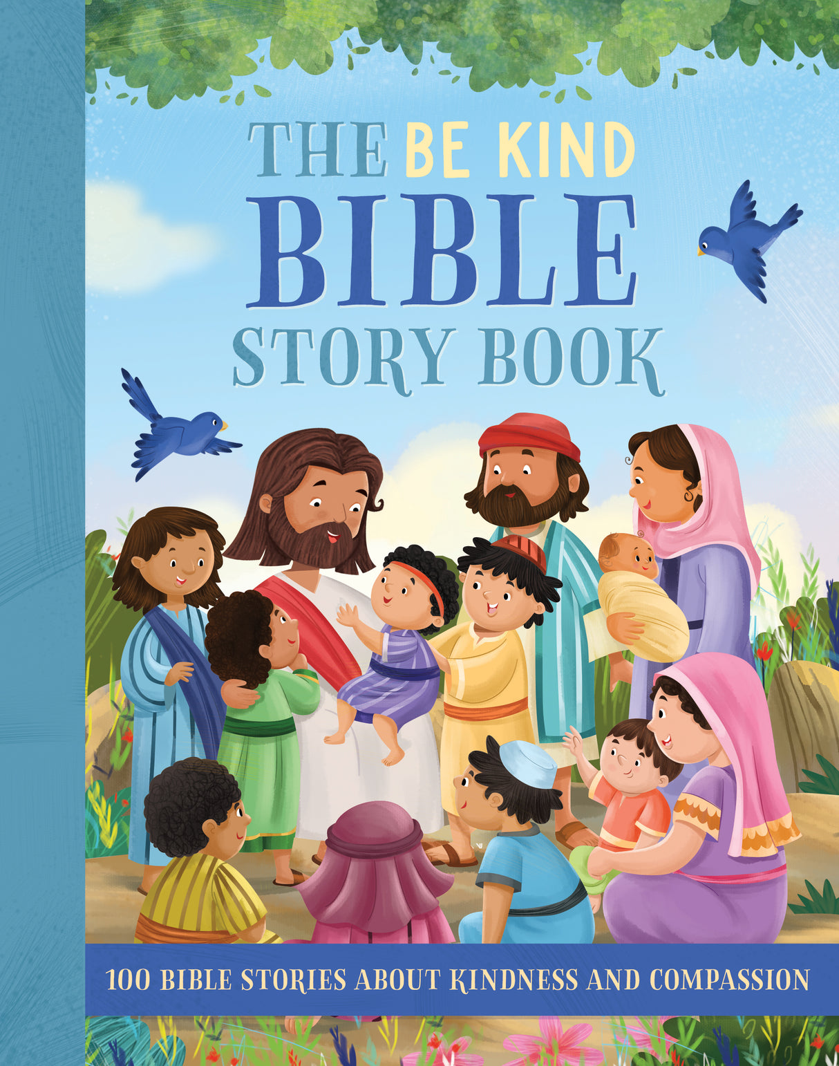 The Be Kind Bible Story Book - 100 Bible Stories About Kindness & Compassion